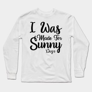 I was made for sunny days Long Sleeve T-Shirt